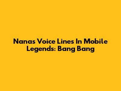 Nana's Voice Lines In Mobile Legends: Bang Bang