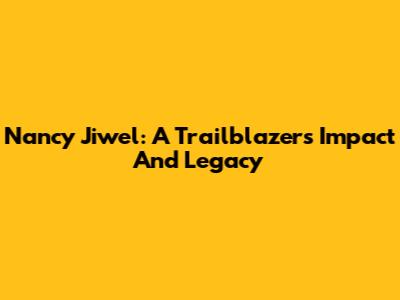 Nancy Jiwel: A Trailblazer's Impact And Legacy