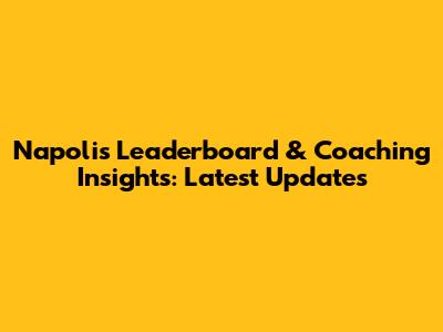 Napoli's Leaderboard & Coaching Insights: Latest Updates