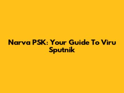 Narva PSK: Your Guide To Viru Sputnik