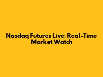 Nasdaq Futures Live: Real-Time Market Watch