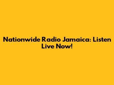 Nationwide Radio Jamaica: Listen Live Now!