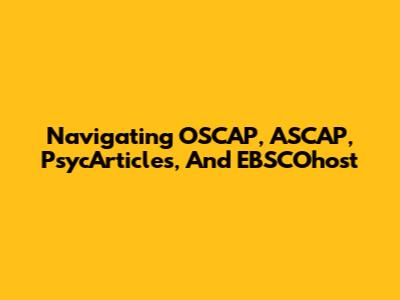Navigating OSCAP, ASCAP, PsycArticles, And EBSCOhost