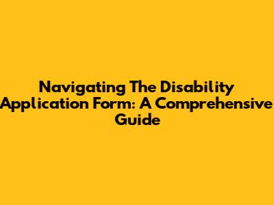 Navigating The Disability Application Form: A Comprehensive Guide