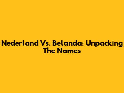 Nederland Vs. Belanda: Unpacking The Names