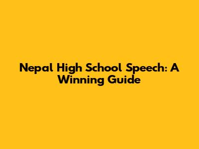 Nepal High School Speech: A Winning Guide