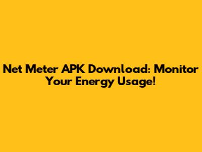 Net Meter APK Download: Monitor Your Energy Usage!