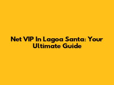 Net VIP In Lagoa Santa: Your Ultimate Guide