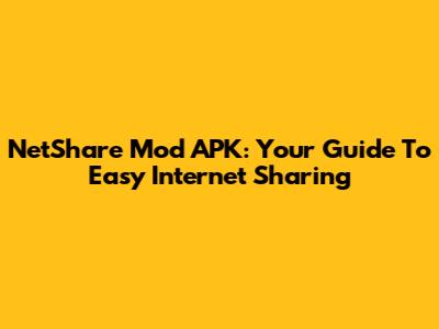 NetShare Mod APK: Your Guide To Easy Internet Sharing