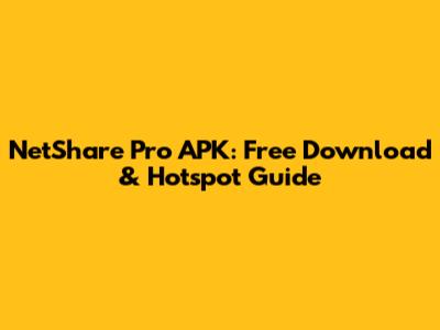 NetShare Pro APK: Free Download & Hotspot Guide