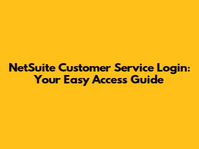 NetSuite Customer Service Login: Your Easy Access Guide