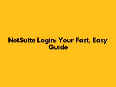 NetSuite Login: Your Fast, Easy Guide