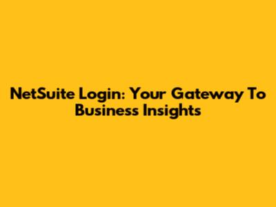 NetSuite Login: Your Gateway To Business Insights