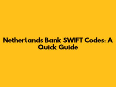 Netherlands Bank SWIFT Codes: A Quick Guide