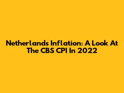 Netherlands Inflation: A Look At The CBS CPI In 2022
