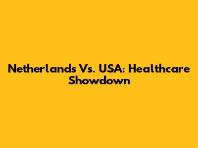 Netherlands Vs. USA: Healthcare Showdown