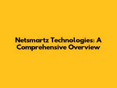 Netsmartz Technologies: A Comprehensive Overview