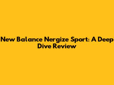 New Balance Nergize Sport: A Deep Dive Review