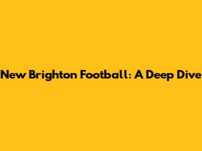 New Brighton Football: A Deep Dive