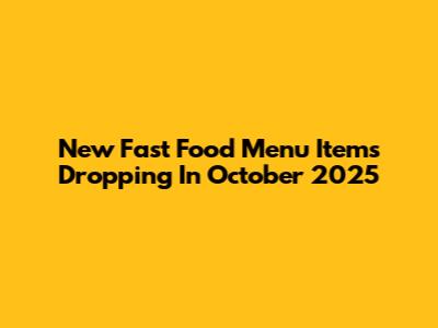 New Fast Food Menu Items Dropping In October 2025