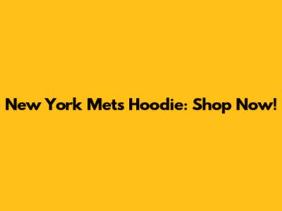 New York Mets Hoodie: Shop Now!