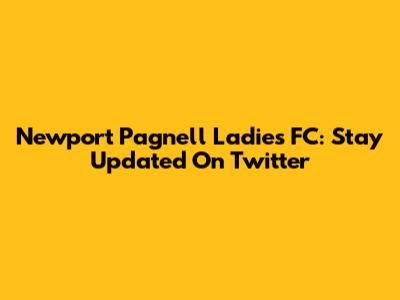 Newport Pagnell Ladies FC: Stay Updated On Twitter