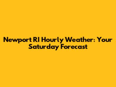 Newport RI Hourly Weather: Your Saturday Forecast