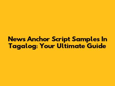 News Anchor Script Samples In Tagalog: Your Ultimate Guide