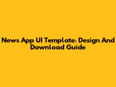 News App UI Template: Design And Download Guide
