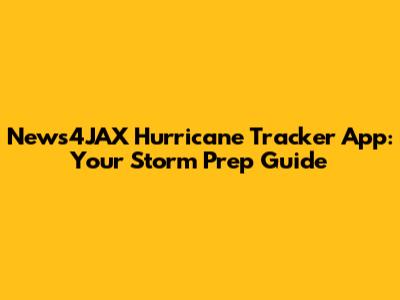 News4JAX Hurricane Tracker App: Your Storm Prep Guide