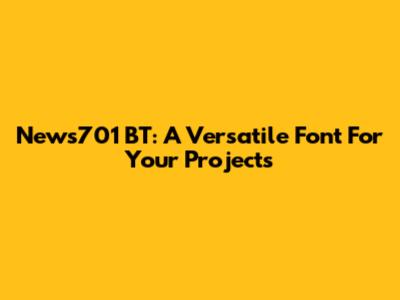 News701 BT: A Versatile Font For Your Projects