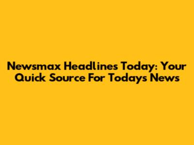 Newsmax Headlines Today: Your Quick Source For Today's News