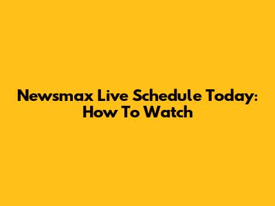 Newsmax Live Schedule Today: How To Watch