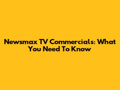 Newsmax TV Commercials: What You Need To Know