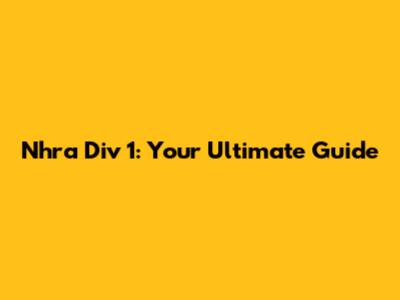 Nhra Div 1: Your Ultimate Guide