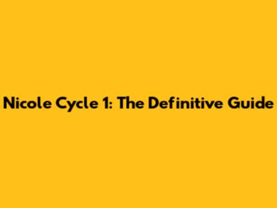 Nicole Cycle 1: The Definitive Guide