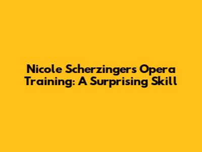 Nicole Scherzinger's Opera Training: A Surprising Skill