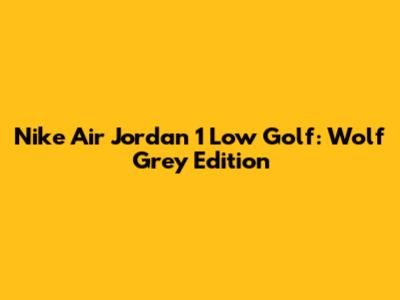 Nike Air Jordan 1 Low Golf: Wolf Grey Edition