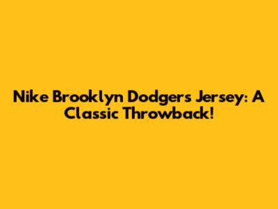 Nike Brooklyn Dodgers Jersey: A Classic Throwback!