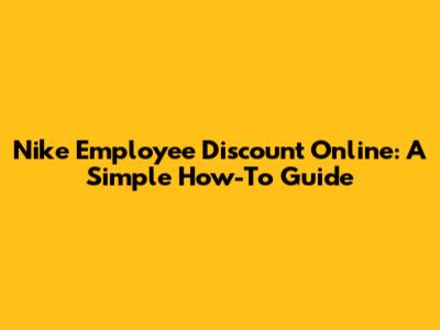 Nike Employee Discount Online: A Simple How-To Guide