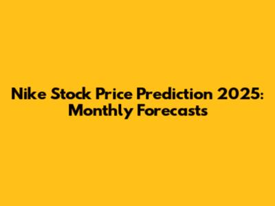 Nike Stock Price Prediction 2025: Monthly Forecasts