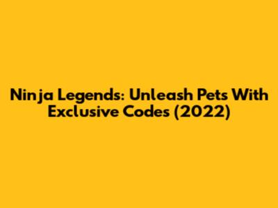 Ninja Legends: Unleash Pets With Exclusive Codes (2022)