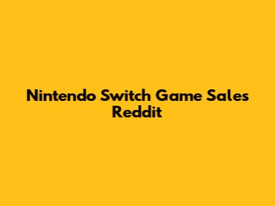 Nintendo Switch Game Sales Reddit