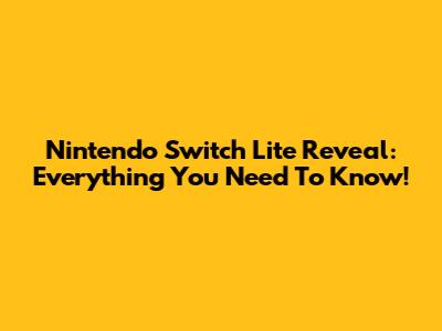 Nintendo Switch Lite Reveal: Everything You Need To Know!