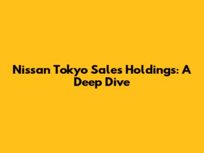Nissan Tokyo Sales Holdings: A Deep Dive