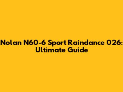 Nolan N60-6 Sport Raindance 026: Ultimate Guide
