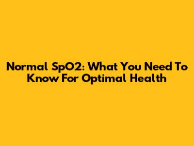 Normal SpO2: What You Need To Know For Optimal Health