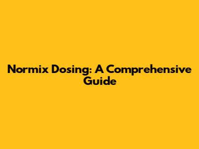 Normix Dosing: A Comprehensive Guide