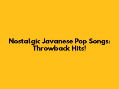 Nostalgic Javanese Pop Songs: Throwback Hits!