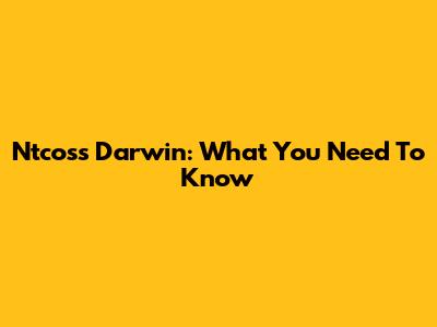 Ntcoss Darwin: What You Need To Know